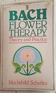 Bach Flower Therapy: Theory and Practice - Mechthild Scheffer