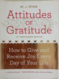 Attitudes of Gratitude: How to Give and Receive Joy Every Day of Your Life - M.J. Ryan