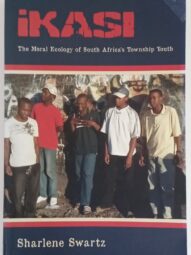 Ikasi: The Moral Ecology of South Africa's Township Youth - Sharlene Swartz