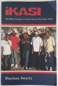 Ikasi: The Moral Ecology of South Africa's Township Youth - Sharlene Swartz