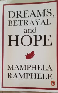 Dreams, Betrayal and Hope - Ramphele Mamphela