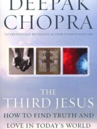 The Third Jesus: How to Find Truth and Love in Today's World - Deepak Chopra