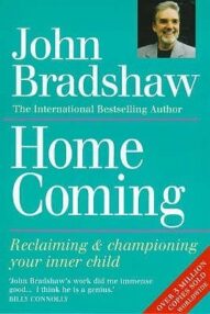 Homecoming : Reclaiming and Championing Your Inner Child - John Bradshaw
