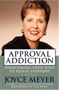 Approval Addiction: Overcoming Your Need to Please Everyone - Joyce Meyer