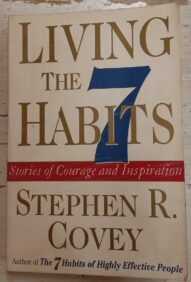 Living the 7 Habits: Stories of Courage and Inspiration - Stephen R. Covey