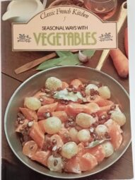 Seasonal Ways with Vegetables - Classic French Kitchen