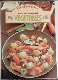 Seasonal Ways with Vegetables - Classic French Kitchen