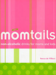 Momtails : Non-Alcoholic Drinks for Moms and Kids - Rocco de Villiers