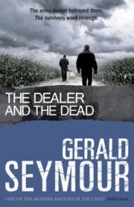 The Dealer and the Dead - Gerald Seymour