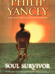 Soul Survivor: How My Faith Survived the Church - Philip Yancey