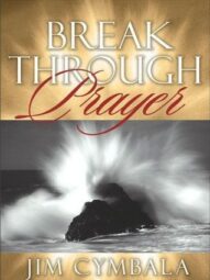 Breakthrough Prayer: The Secret of Receiving What You Need from God - Jim Cymbala