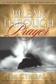 Breakthrough Prayer: The Secret of Receiving What You Need from God - Jim Cymbala