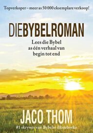 Die Bybelroman: Lees die Bybel as één verhaal van begin tot end - Jaco Thom