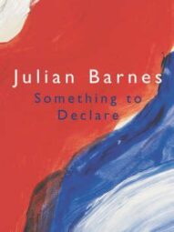 Something to Declare: Essays on France - Julian Barnes
