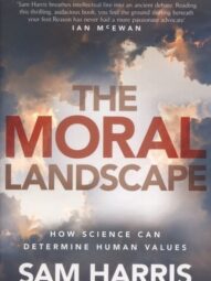 The Moral Landscape: How Science Can Determine Human Values - Sam Harris