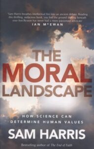 The Moral Landscape: How Science Can Determine Human Values - Sam Harris