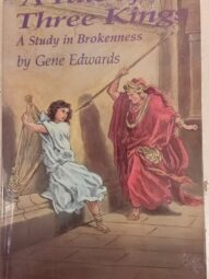 A Tale of Three Kings: A Study in Brokenness - Gene Edwards