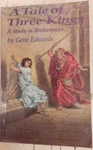 A Tale of Three Kings: A Study in Brokenness - Gene Edwards