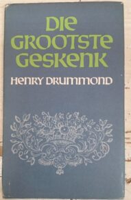 Die Grootste Geskenk - Henry Drummond
