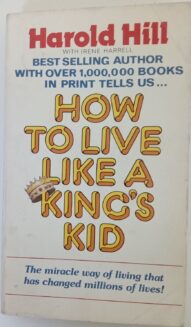 How to Live Like a King's Kid: The Ultimate How to Book - Harold Hill