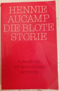Die Blote Storie: 'n Werkboek vir Kortverhaalskrywers - Hennie Aucamp